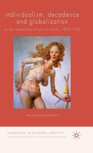 Individualism, Decadence and Globalization On the Relationship of Part to Whole, 1859–1920