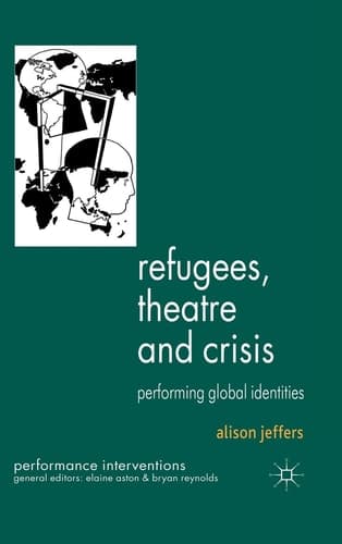 Refugees, Theatre and Crisis Performing Global Identities