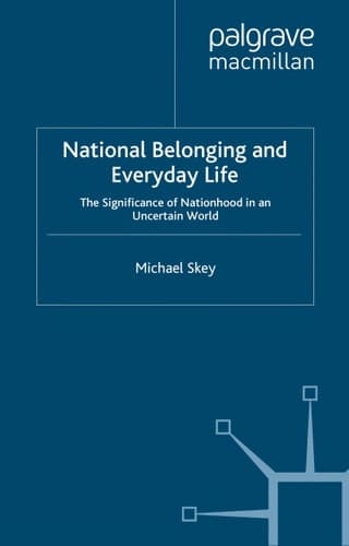 National Belonging and Everyday Life The Significance of Nationhood in an Uncertain World