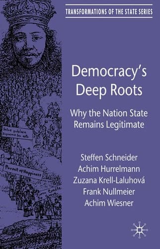Democracy’s Deep Roots: Why the Nation State Remains Legitimate (Transformations of the State)