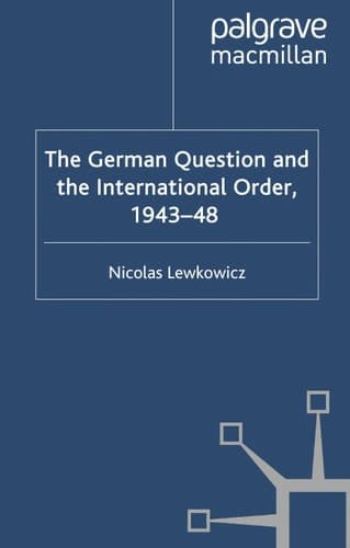 The German Question and the International Order, 1943–48 (Global Conflict and Security since 1945)