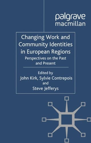 Changing Work and Community Identities in European Regions Perspectives on the Past and Present