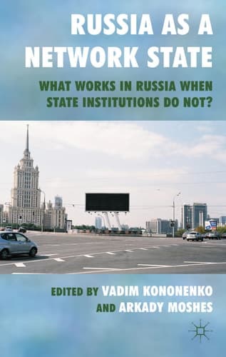 Russia as a Network State What Works in Russia When State Institutions Do Not?