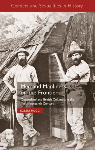 Men and Manliness on the Frontier Queensland and British Columbia in the Mid-Nineteenth Century