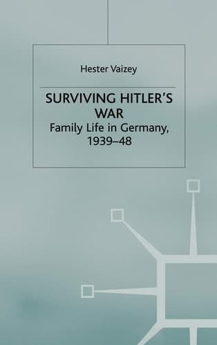 Surviving Hitler’s War: Family Life in Germany, 1939–48 (Genders and Sexualities in History)