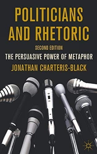 Politicians and Rhetoric The Persuasive Power of Metaphor