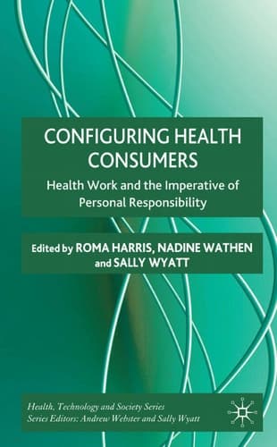 Configuring Health Consumers: Health Work and the Imperative of Personal Responsibility (Health, Technology and Society)