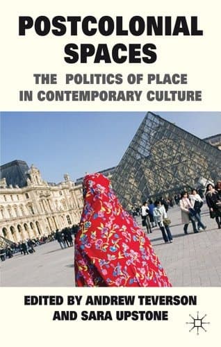 Postcolonial Spaces The Politics of Place in Contemporary Culture