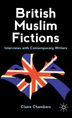 British Muslim Fictions Interviews with Contemporary Writers