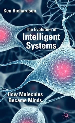The Evolution of Intelligent Systems How Molecules became Minds