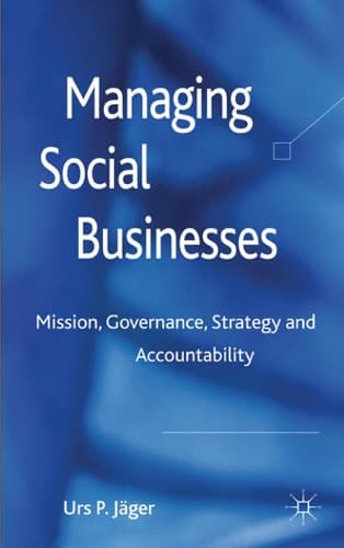 Managing Social Businesses: Mission, Governance, Strategy and Accountability