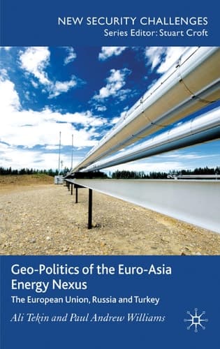 Geo-Politics of the Euro-Asia Energy Nexus The European Union, Russia and Turkey