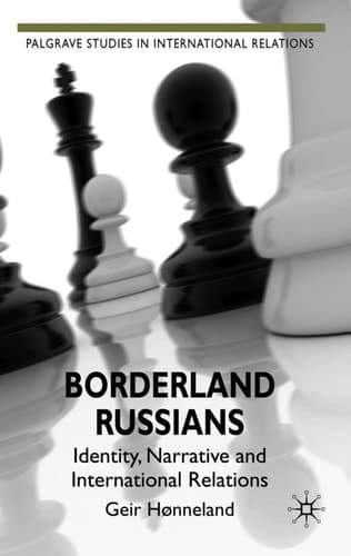 Borderland Russians: Identity, Narrative and International Relations (Palgrave Studies in International Relations)