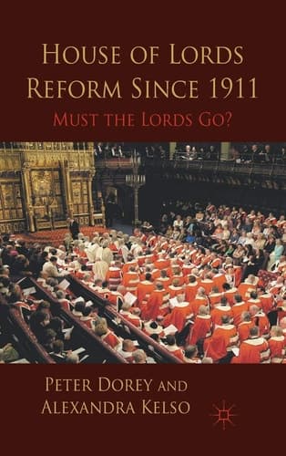 House of Lords Reform Since 1911 Must the Lords Go?