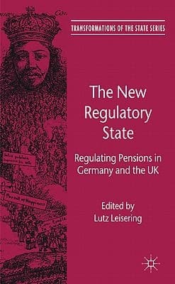 The New Regulatory State Regulating Pensions in Germany and the UK