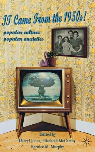 It Came From the 1950s! Popular Culture, Popular Anxieties
