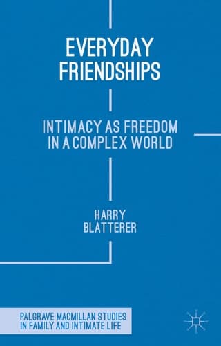 Everyday Friendships Intimacy as Freedom in a Complex World