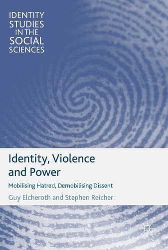 Identity, Violence and Power Mobilising Hatred, Demobilising Dissent