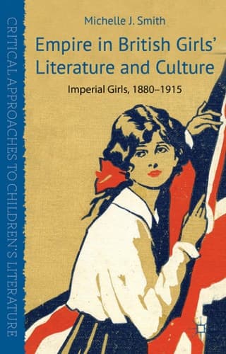 Empire in British Girls' Literature and Culture Imperial Girls, 1880-1915