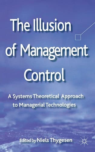 The Illusion of Management Control A Systems Theoretical Approach to Managerial Technologies