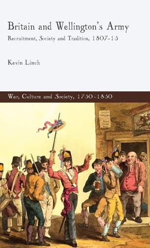 Britain and Wellington's Army Recruitment, Society and Tradition, 1807-15