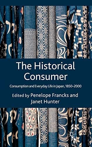 The Historical Consumer Consumption and Everyday Life in Japan, 1850-2000