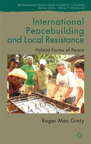 International Peacebuilding and Local Resistance Hybrid Forms of Peace