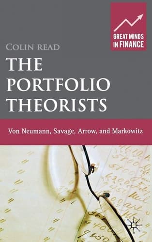 The Portfolio Theorists von Neumann, Savage, Arrow and Markowitz