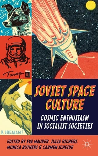 Soviet Space Culture Cosmic Enthusiasm in Socialist Societies