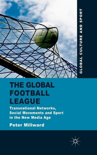 The Global Football League Transnational Networks, Social Movements and Sport in the New Media Age