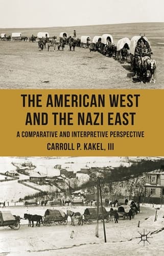 The American West and the Nazi East A Comparative and Interpretive Perspective