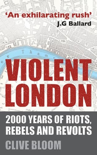 Violent London 2000 Years of Riots, Rebels and Revolts