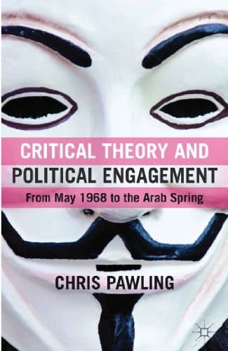 Critical Theory and Political Engagement From May 1968 to the Arab Spring