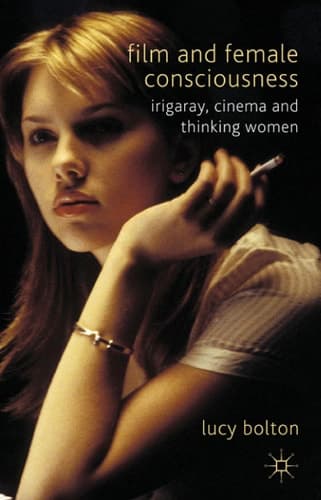 Film and Female Consciousness Irigaray, Cinema and Thinking Women