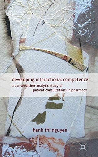 Developing Interactional Competence A Conversation-Analytic Study of Patient Consultations in Pharmacy