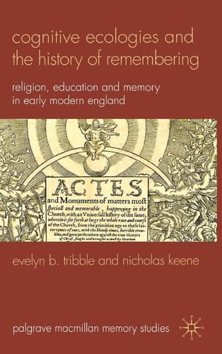 Cognitive Ecologies and the History of Remembering Religion, Education and Memory in Early Modern England