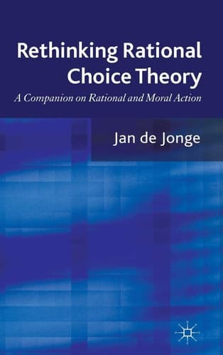 Rethinking Rational Choice Theory A Companion on Rational and Moral Action