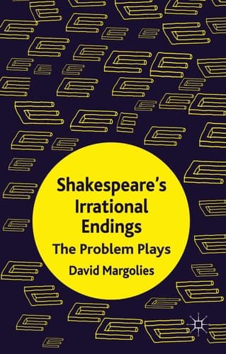 Shakespeare's Irrational Endings The Problem Plays