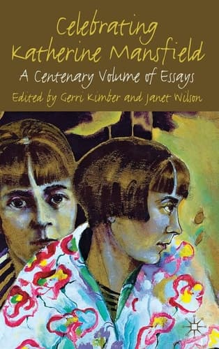 Celebrating Katherine Mansfield A Centenary Volume of Essays