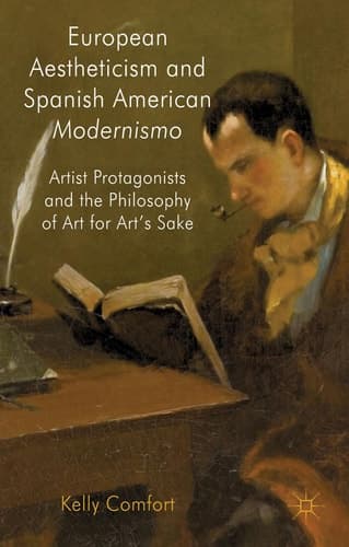 European Aestheticism and Spanish American Modernismo Artist Protagonists and the Philosophy of Art for Art's Sake
