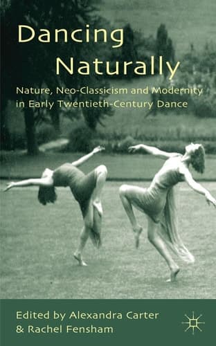 Dancing Naturally Nature, Neo-Classicism and Modernity in Early Twentieth-Century Dance