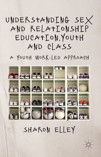 Understanding Sex and Relationship Education, Youth and Class A Youth Work-Led Approach