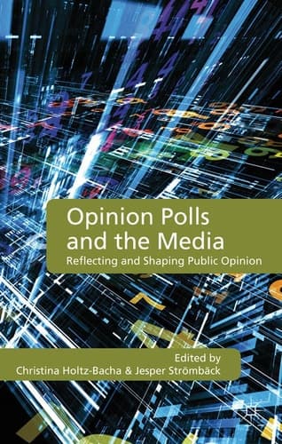 Opinion Polls and the Media Reflecting and Shaping Public Opinion