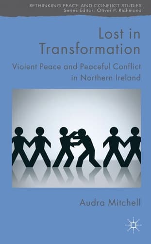 Lost in Transformation Violent Peace and Peaceful Conflict in Northern Ireland