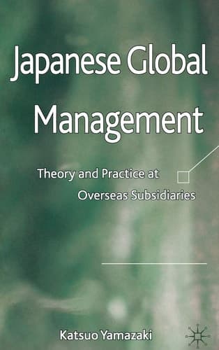 Japanese Global Management Theory and Practice at Overseas Subsidiaries