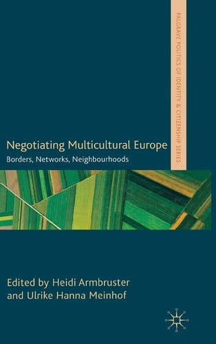 Negotiating Multicultural Europe Borders, Networks, Neighbourhoods