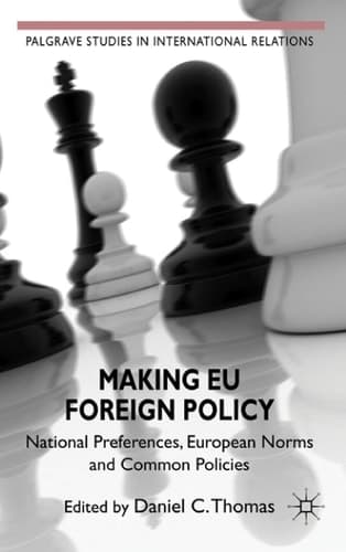 Making EU Foreign Policy National Preferences, European Norms and Common Policies