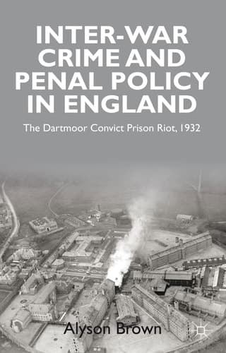 Inter-war Penal Policy and Crime in England The Dartmoor Convict Prison Riot, 1932