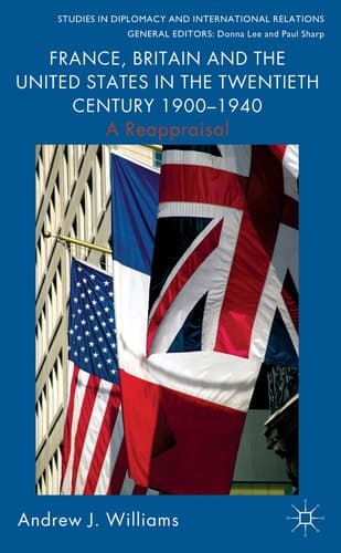 France, Britain and the United States in the Twentieth Century 1900 – 1940 A Reappraisal