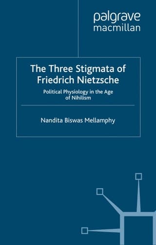 The Three Stigmata of Friedrich Nietzsche: Political Physiology in the Age of Nihilism